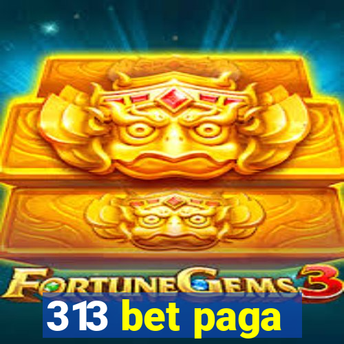 313 bet paga